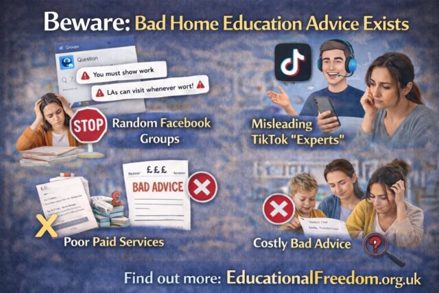 Be Careful Where You Get Your Home Education Advice

When families start home educating, one of the first things they usually do is look for advice.

They join Facebook groups.
They watch TikTok videos.
They ask questions in online communities.

Or, they trust the LA has given them accurate info. 

At first this seems like a great way to learn.

But there is a serious problem with relying on random online advice.

A lot of it is wrong.

https://educationalfreedom.org.uk/be-careful-where-you-get-your-home-education-advice/