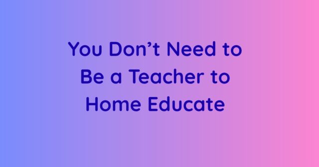 One thing I hear often is “I couldn’t do that—I’m not a teacher.”I understand it. I probably would have said the same once.

https://educationalfreedom.org.uk/you-dont-need-to-be-a-teacher-to-home-educate/