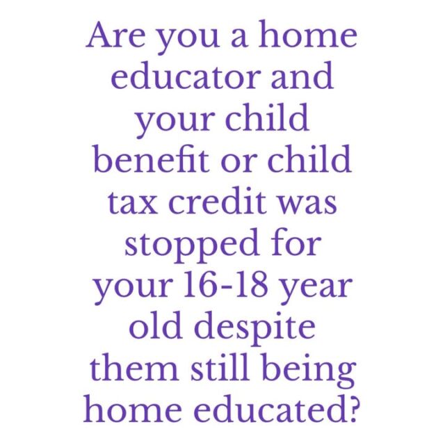 ckdated Child Benefit payments – Correction Exercise from 1 October 2025

In 2014, Child Benefit legislation was amended to align with changes made by the Department for Education (DfE) on the age of participation in education in England. The intention of the change was to ensure parents and guardians responsible for a young person participating in a ‘16-19 study programme’ in England could be entitled to Child Benefit.

However, through an internal review, HMRC has identified that this change also unintentionally removed the requirement that a young person being educated in England outside a school or college, where a Local Authority has assessed the education being provided as suitable, must study for more than 12 hours a week.

From 1 October 2025, HMRC is conducting a correction exercise to ensure anyone who missed out on Child Tax Credit or Child Benefit, can receive the money they are entitled to. Around 7 million families received Child Benefit last year. We have identified that a very small number, approximately 500, may not have been paid their correct entitlement. This affected families in England only.

Those who may be due a payment of Child Benefit and/or Child Tax Credits will have been parents or guardians of a young person who was:

Aged between 16 and 18 at that time,

Living in England,

Being educated somewhere other than a school or college (for example, at home),

And where a Local Authority has, or had, assessed the education being provided as suitable.

As we do not hold records of people who have been impacted, we would appreciate your help in reaching any eligible parents or guardians and encouraging them to contact HMRC as soon as possible.

Parents and guardians who think they may have missed out on Child Benefit, can contact the Child Benefit Office Helpline by calling 0300 322 9620 or writing to HM Revenue and Customs — Child Benefit Office, PO Box 1, Newcastle upon Tyne NE88 1AA.

Those who think they may have been eligible for Child Tax Credits, can contact the Tax Credit Office by calling 0345 300 3900 or writing to HM Revenue and Customs, Tax Credit Office BX9 1ER