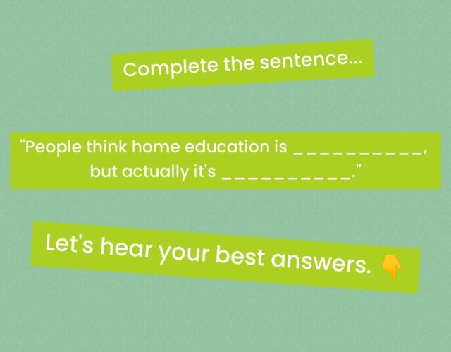 Complete the sentence...

"People think home education is __________, but actually it's __________."

Let's hear your best answers. 👇